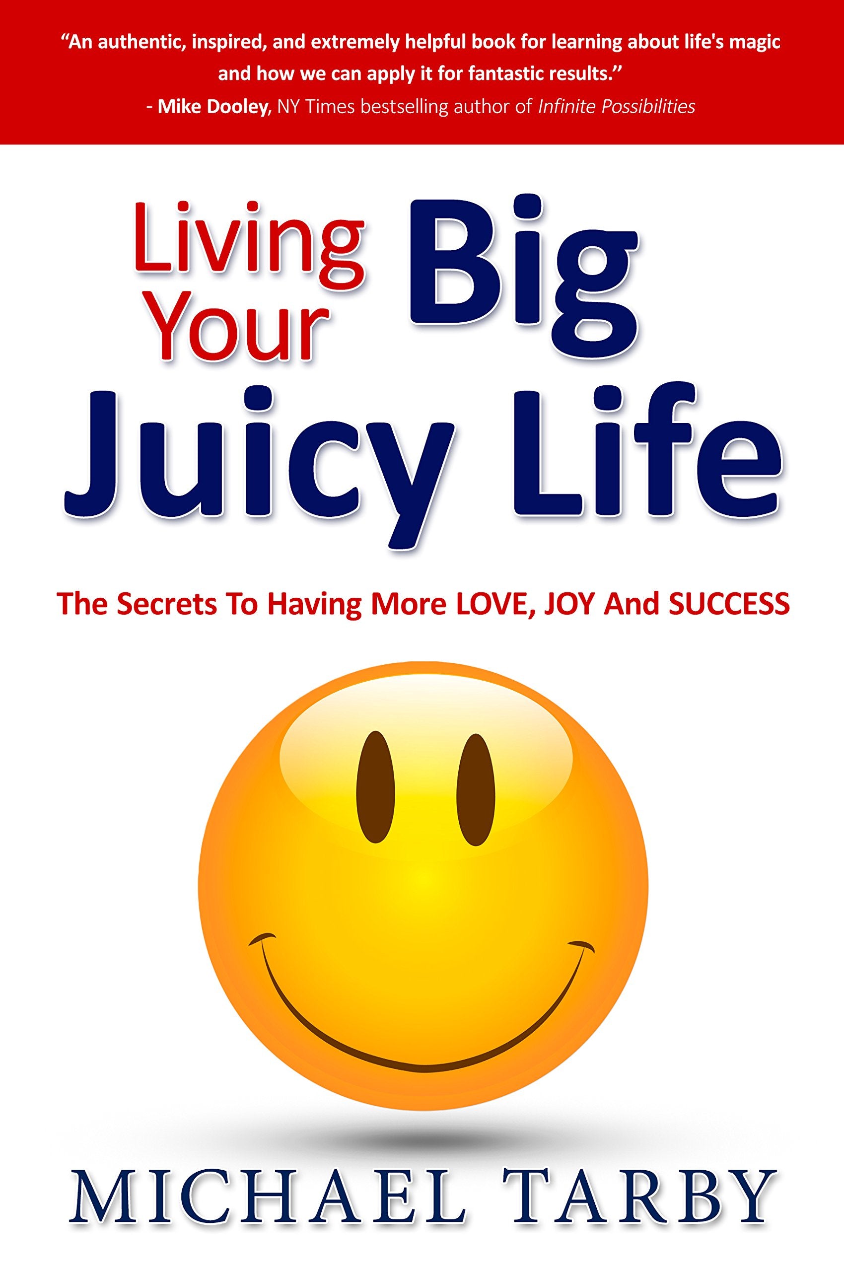 Living Your Big Juicy Life: The Secrets to Having More Love, Joy and Success Business, Finance & Career