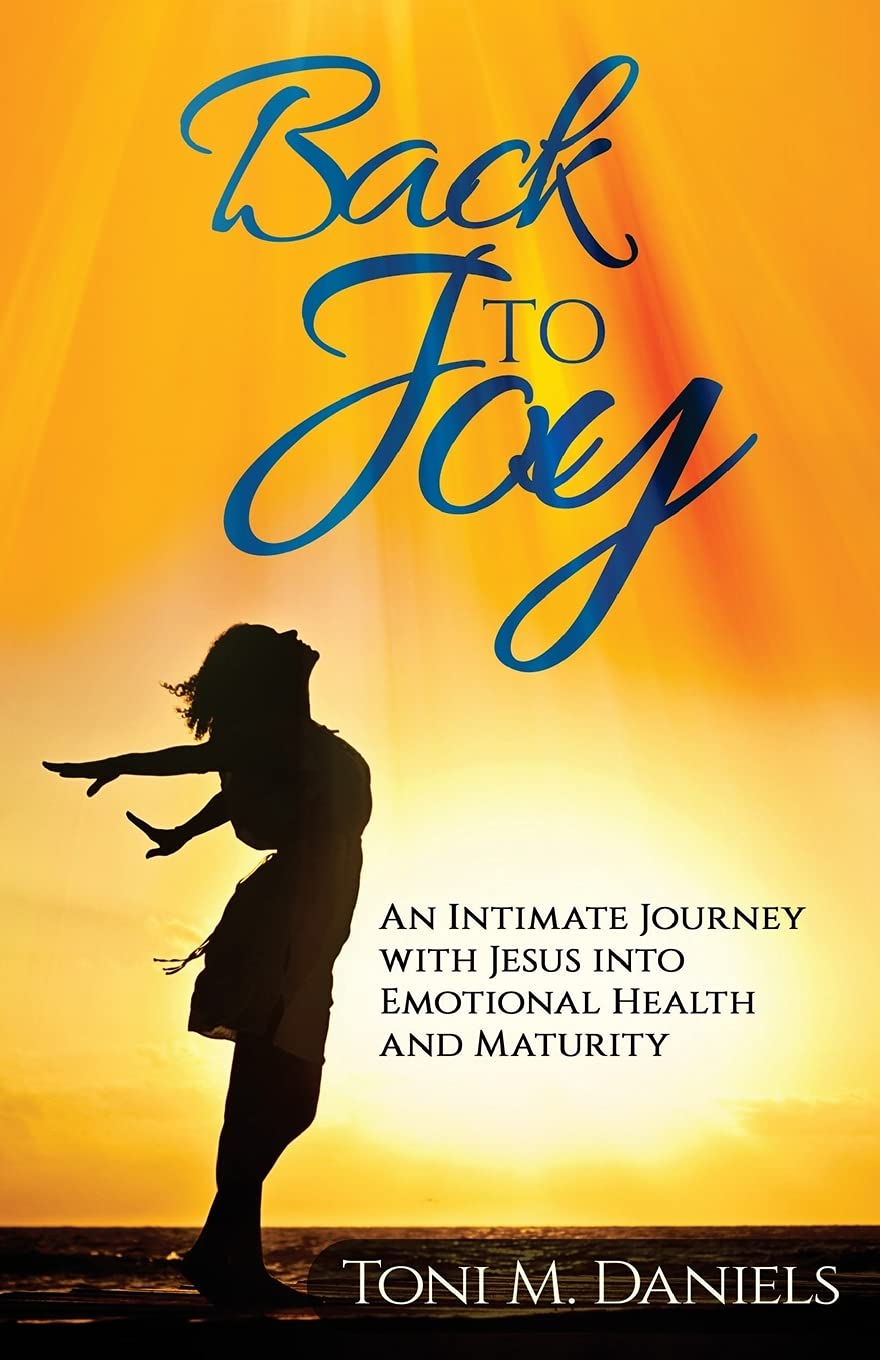 Back to Joy: An Intimate Journey with Jesus Into Emotional Health and Maturity Books