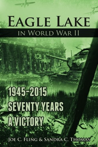 Eagle Lake in World War II: Seventy Years a Victory Politics & History
