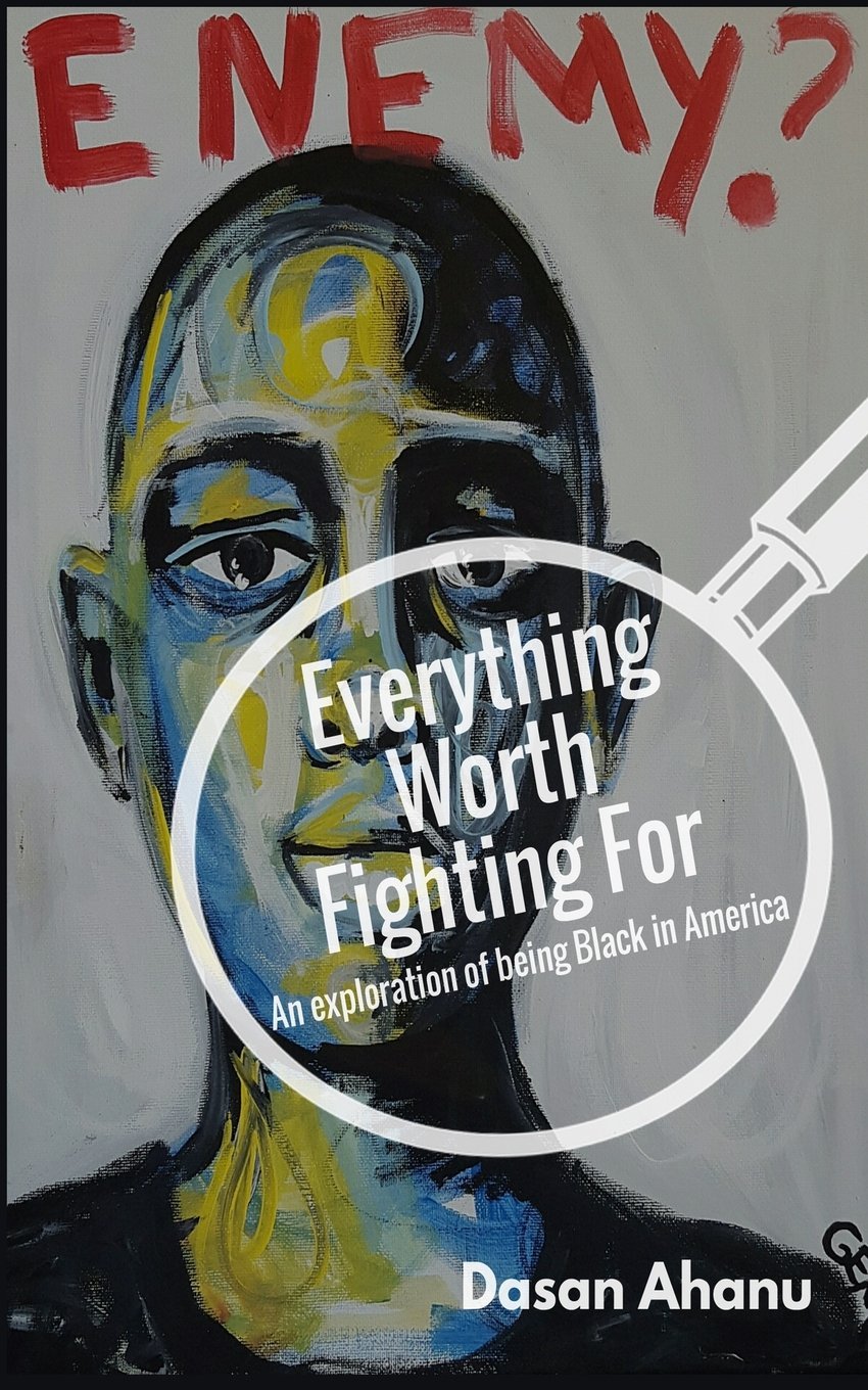 Everything Worth Fighting For: an exploration of being Black in America book