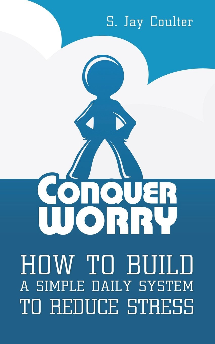 Conquer Worry: How to Build a Simple Daily System to Reduce Stress Business, Finance & Career