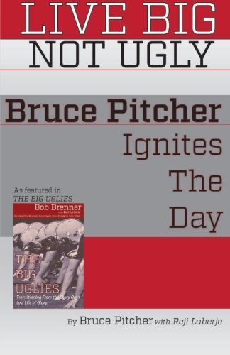 Live Big Not Ugly: Bruce Pitcher Ignites The Day (The Big Uglies) Leisure & Fun