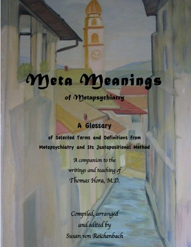 META Meanings of Metapsychiatry: A Glossary of Selected Terms and Definitions from Metapsychiatry and Its Juxtapositional Method (META Books of Metapsychiatry, Band 1) Religion & Esotericism