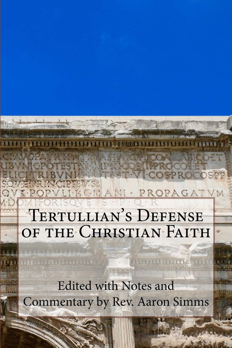 Tertullian's Defense of the Christian Faith: With Notes and Commentary by Rev. Aaron Simms Religion & Esotericism
