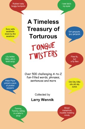 A Timeless Treasury of Torturous Tongue Twisters: Over 500 challenging A-to-Z fun-filled words, phrases, sentences and more Books