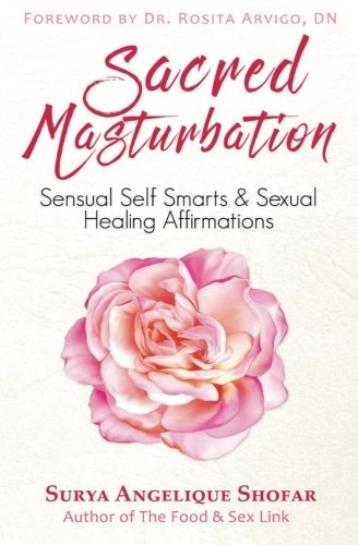 Sacred Masturbation: Sensual Self Smarts & Sexual Healing Affirmations Books