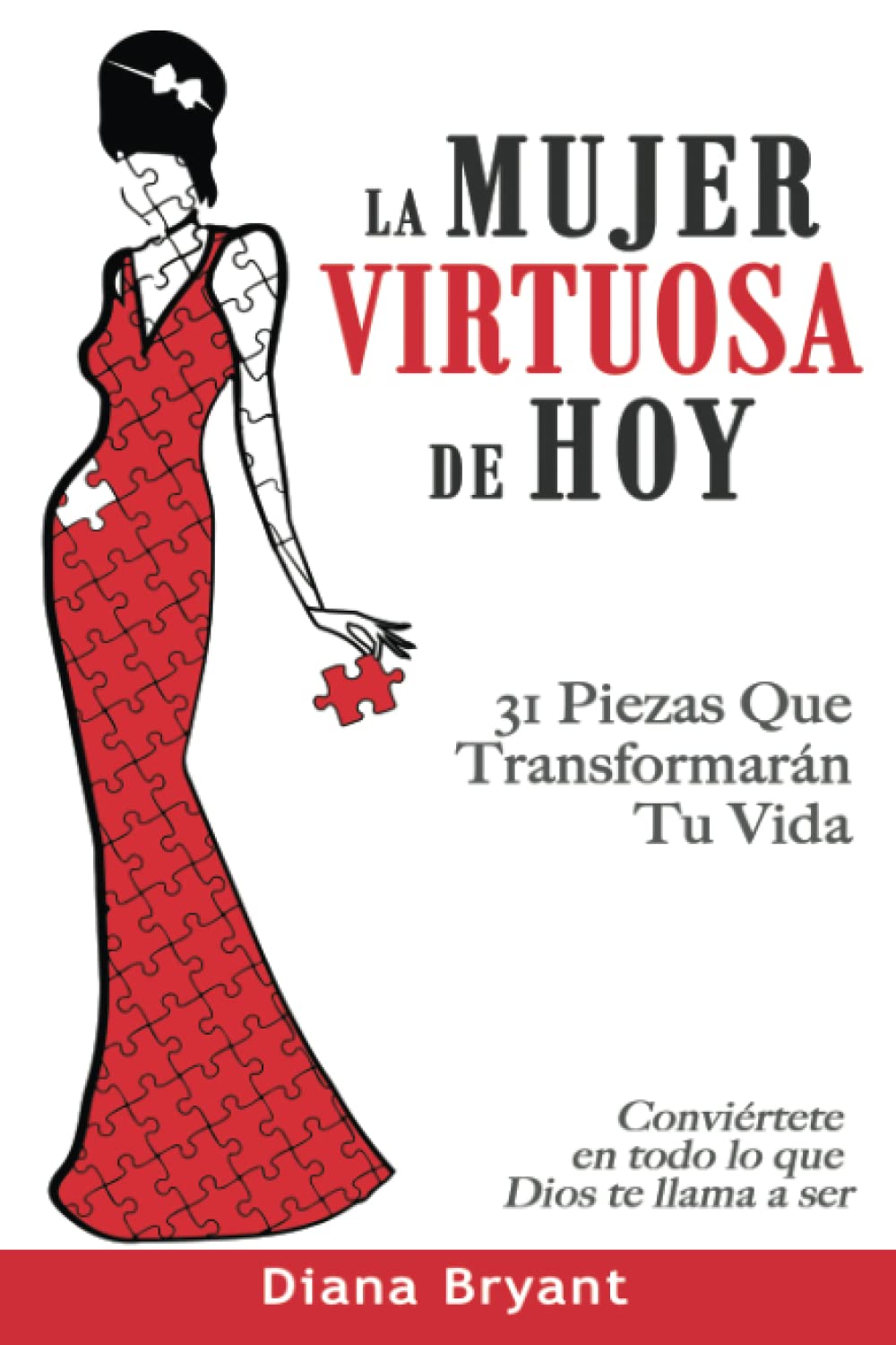 La Mujer Virtuosa de Hoy: 31 Piezas Que Transformarán Tu Vida Religion & Esotericism