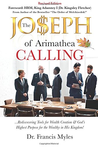 The Joseph Calling: Rediscovering Tools for Wealth Creation & God’s Highest Purpose for the Wealthy in His Kingdom! (Kingdom Business Books, Band 1) Business, Finance & Career