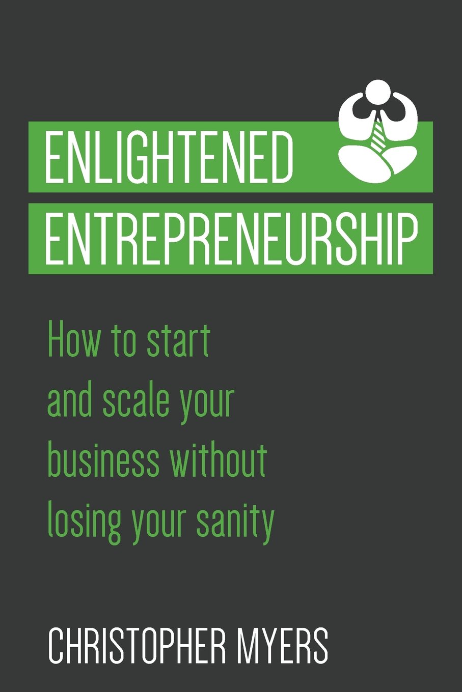 Enlightened Entrepreneurship: How to start and scale your business without losing your sanity Business, Finance & Career