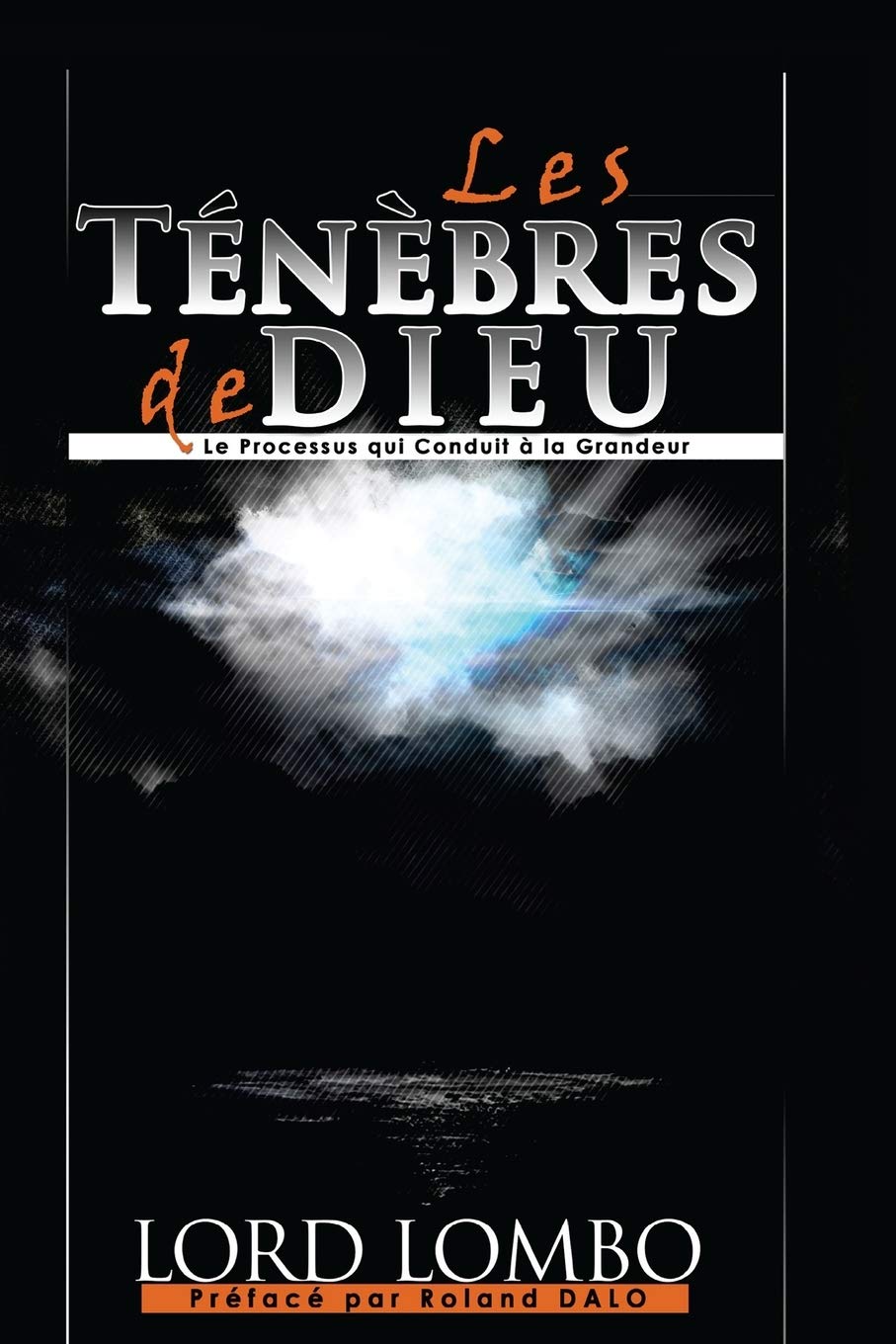 Les Ténèbres de Dieu: Le Processus Qui Conduit A La Grandeur Religion & Esotericism