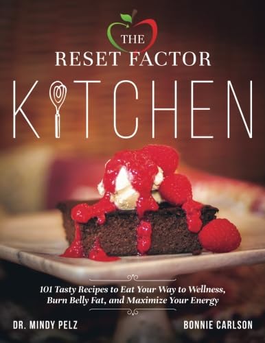 The Reset Factor Kitchen: 101 Tasty Recipes to Eat Your Way to Wellness, Burn Belly Fat, and Maximize Your Energy Cooking & Enjoying