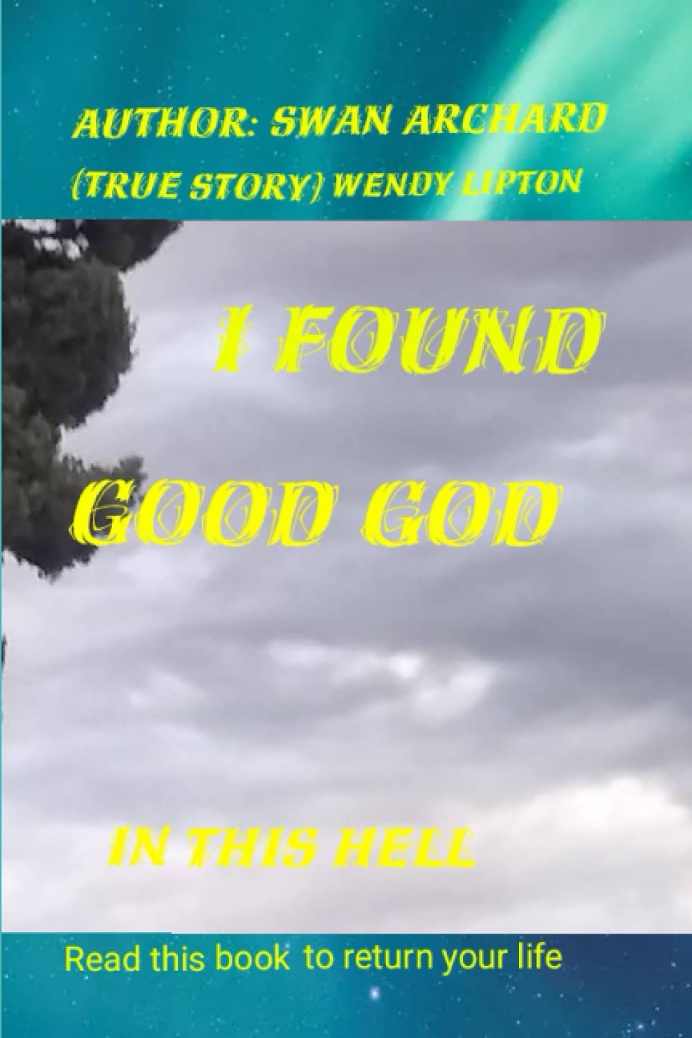 I found good God in this hell: Read this book to return your life (How to activate your golden light, Band 4) Self-help