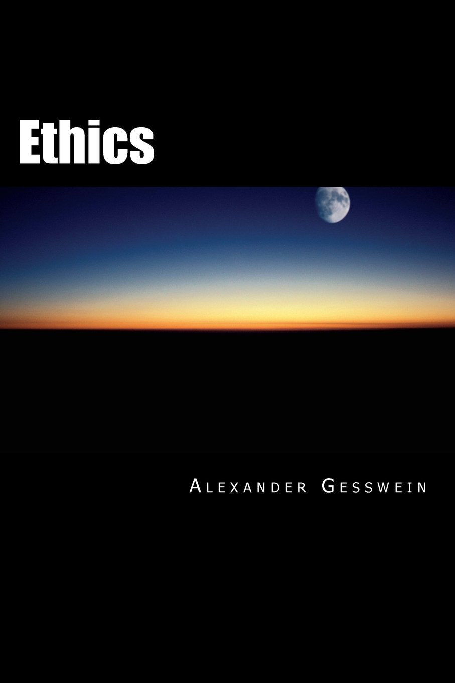 Ethics: Maxims and Reflections. Selected Essays, Beginning with the Intellectual Love of God Philosophy