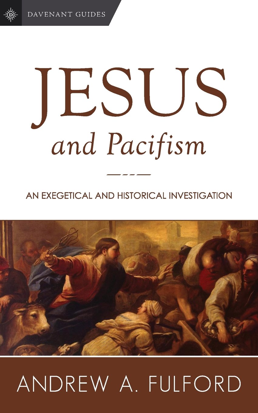 Jesus and Pacifism: An Exegetical and Historical Investigation (Davenant Guides, Band 1) Religion & Esotericism