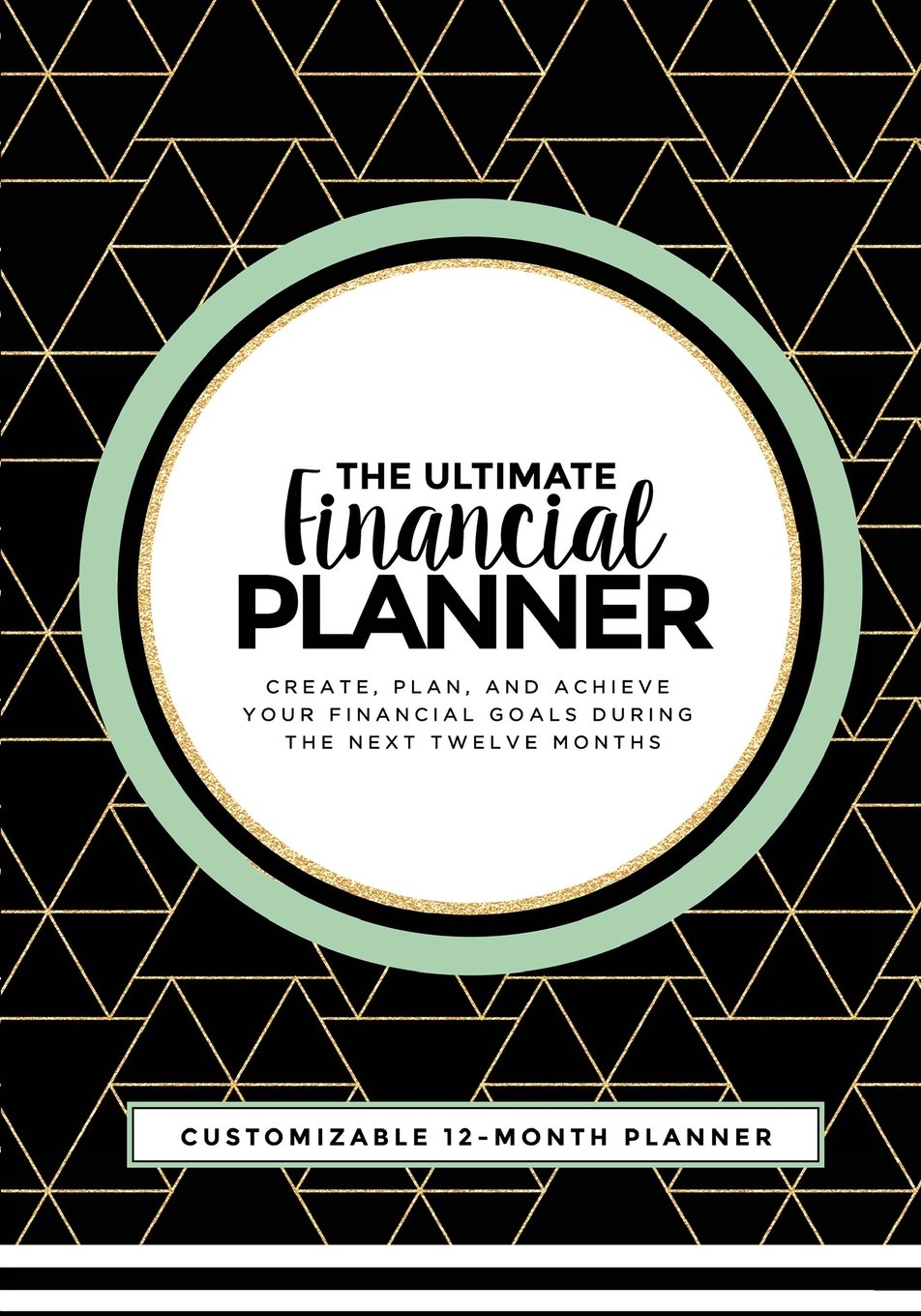 The Ultimate Financial Planner: Create, Plan, and Achieve Your Financial Goals During The Next Twelve Months Business, Finance & Career