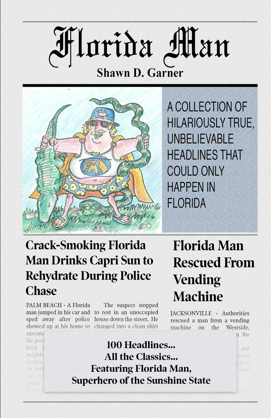 Florida Man: A Collection of Hilariously True, Unbelievable Headlines That Could Only Happen In Florida Books