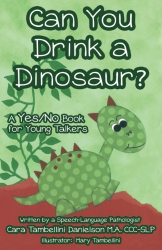 Can You Drink a Dinosaur?: A Yes/No Book for Young Talkers Education & Training