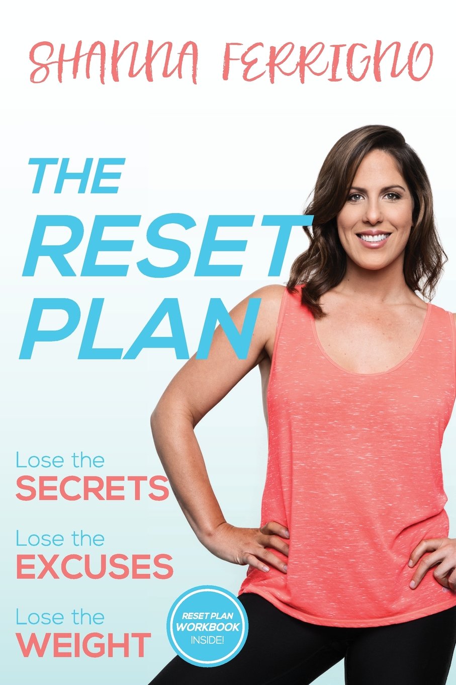 The Reset Plan: Lose the Secrets, Lose the Excuses, Lose the Weight Health, Nutrition & Fitness