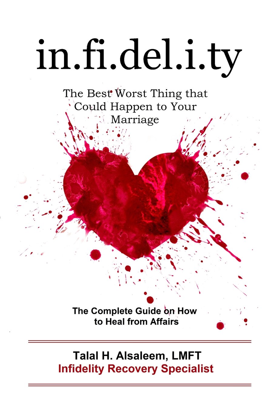 Infidelity: the Best Worst Thing that Could Happen to Your Marriage: The Complete Guide on How to Heal from Affairs Business, Finance & Career