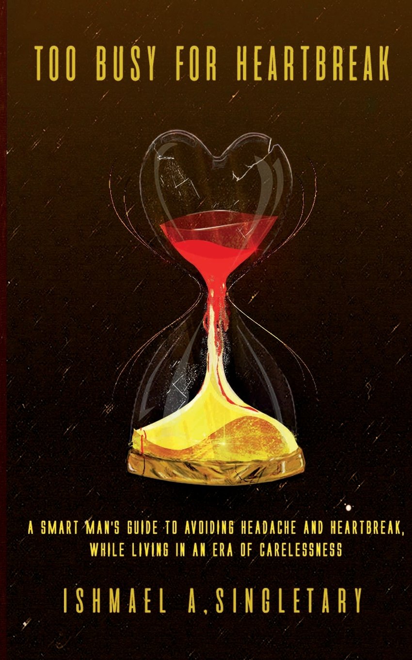 Too Busy For Heartbreak: A Smart Man's Guide to Avoiding Headache and Heartbreak While Living in an Era of Carelessness book