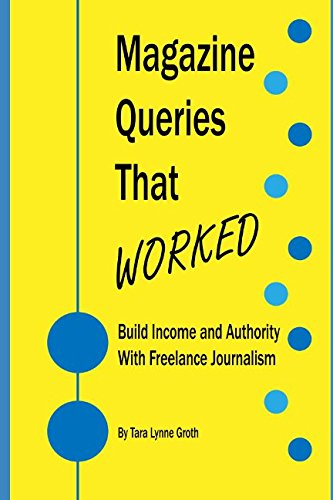 Magazine Queries That Worked: Build Income and Authority With Freelance Journalism Media & Communication