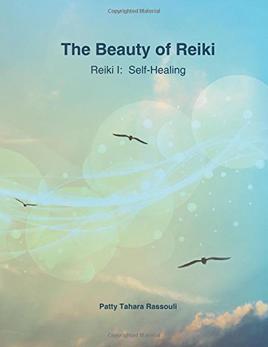 The Beauty of Reiki: Reiki I: Self Healing Self-help