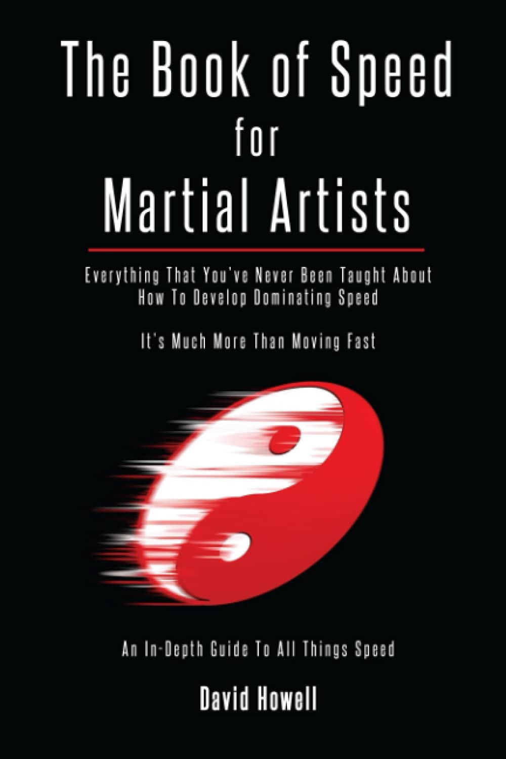 The Book of Speed for Martial Artists: Everything That You've Never Been Taught About How To Develop Dominating Speed book