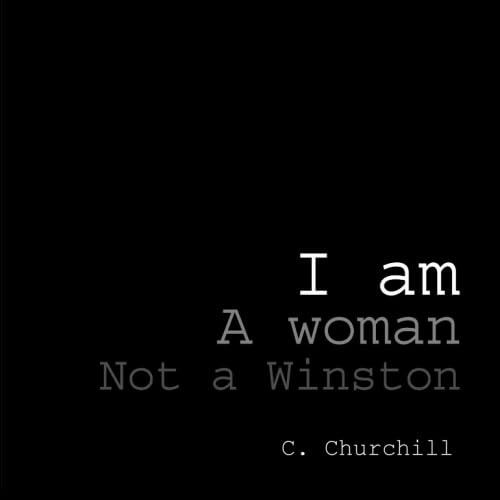 I am a woman not a Winston: A collection of poetry and photography by C. Churchill Poetry