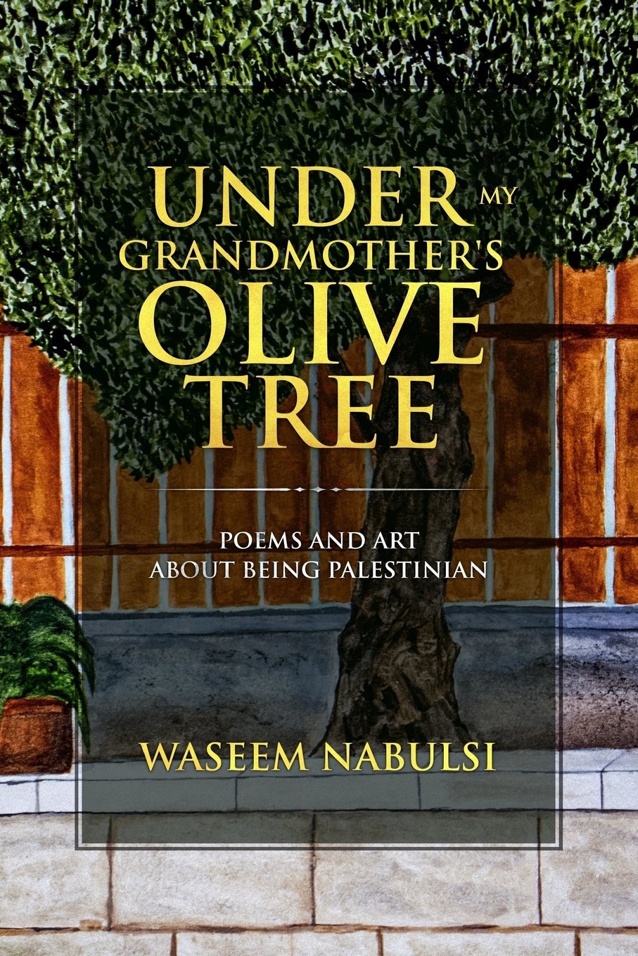 Under My Grandmother's Olive Tree: Poems and Art About Being Palestinian Poetry