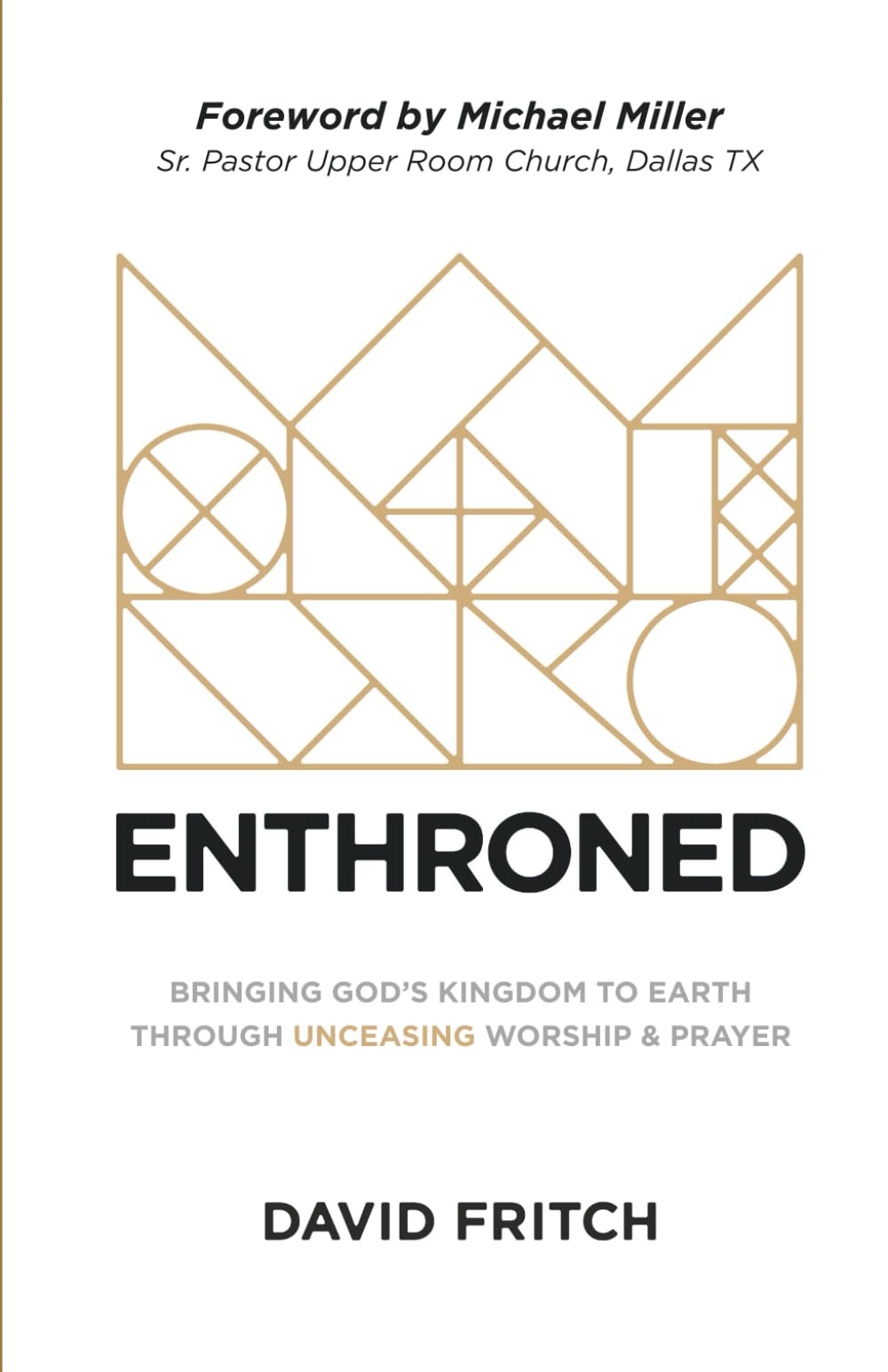 Enthroned: bringing God's Kingdom to Earth through Unceasing Worship & Prayer Social Sciences