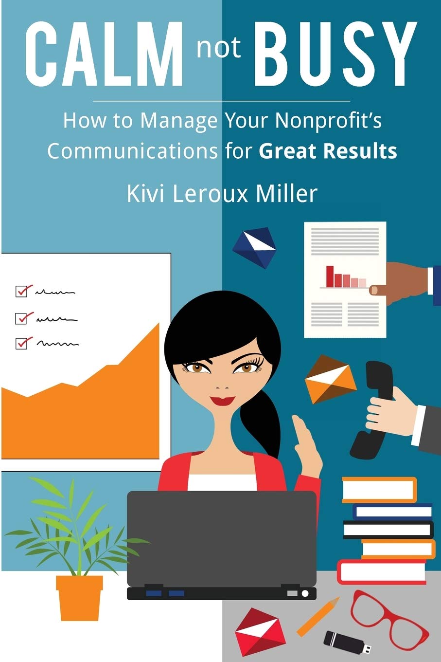 CALM not BUSY: How to Manage Your Nonprofit's Communications for Great Results Books