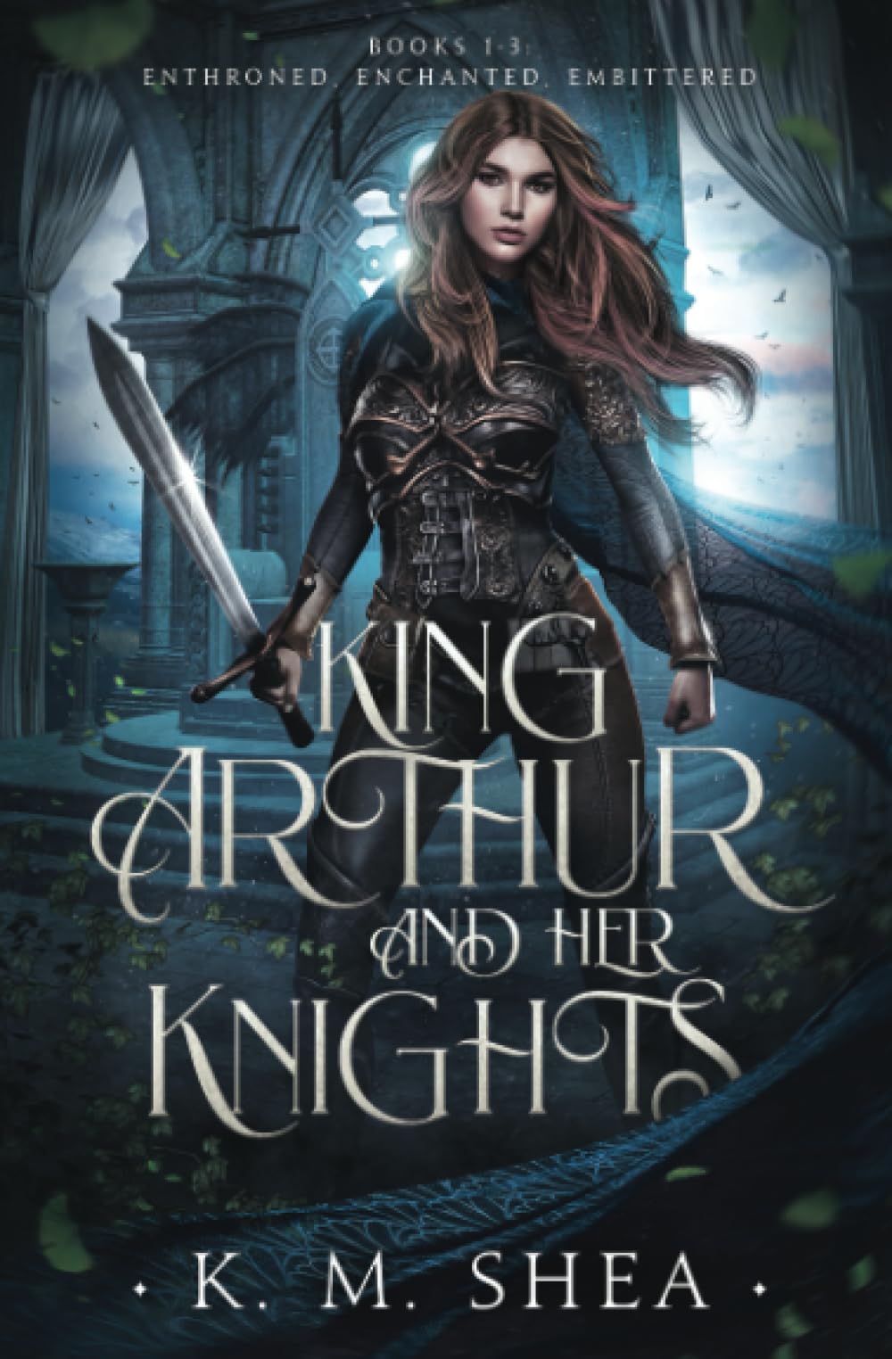 King Arthur and Her Knights: Books 1-3: Enthroned, Enchanted, Embittered Fairy Tales & Legends