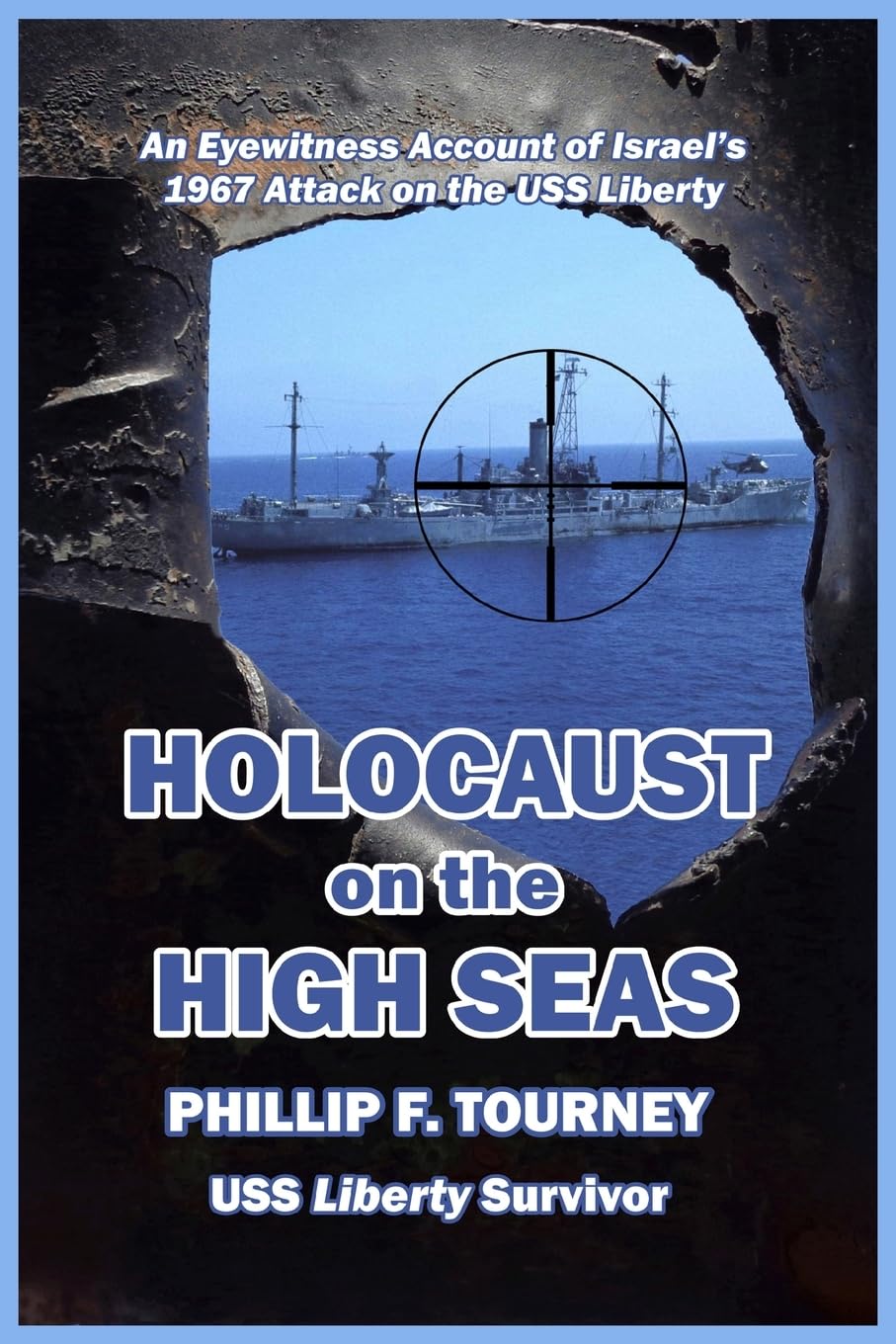 Holocaust on the High Seas: An Eyewitness Account of Israel's 1967 Attack on the USS Liberty Memories