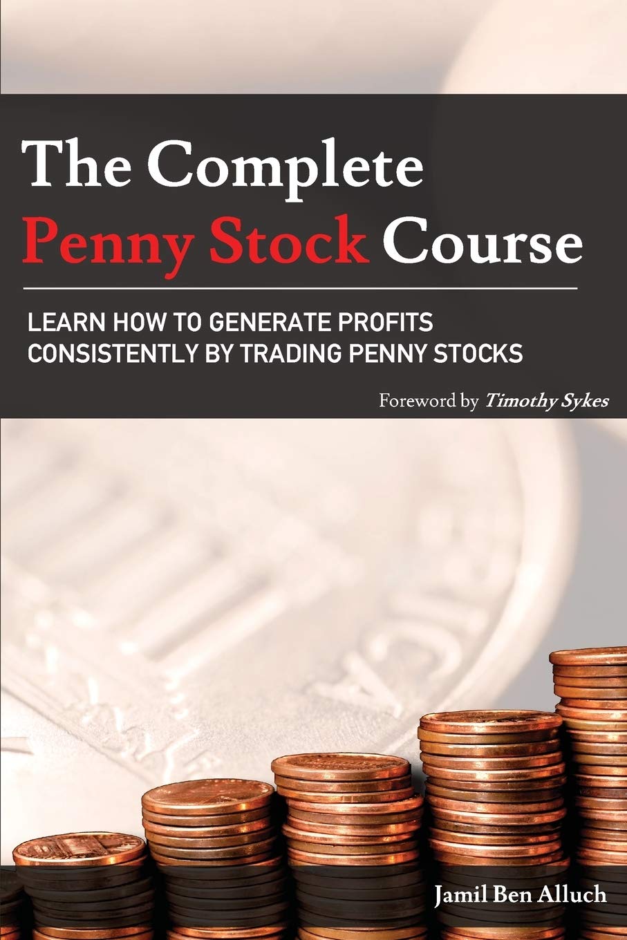 The Complete Penny Stock Course: Learn How To Generate Profits Consistently By Trading Penny Stocks book