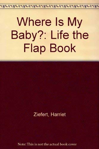 Where Is My Baby?: Life the Flap Book Non-fiction