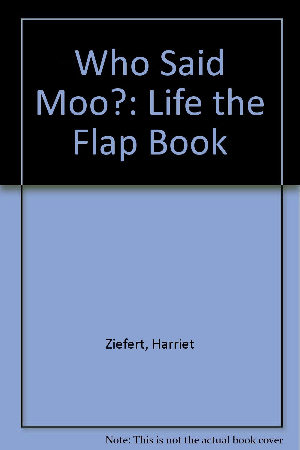 Who Said Moo?: Life the Flap Book book
