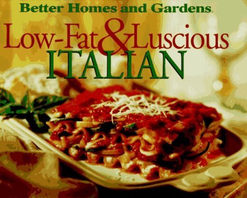 Low-Fat & Luscious Italian (Better Homes and Gardens) Cooking & Enjoying
