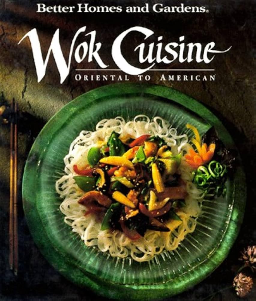 Better Homes and Gardens Wok Cuisine: Oriental to American Cooking & Enjoying