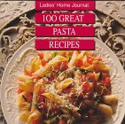 Ladies Home Journal: 100 Great Pasta Recipes Leisure, Home & Garden