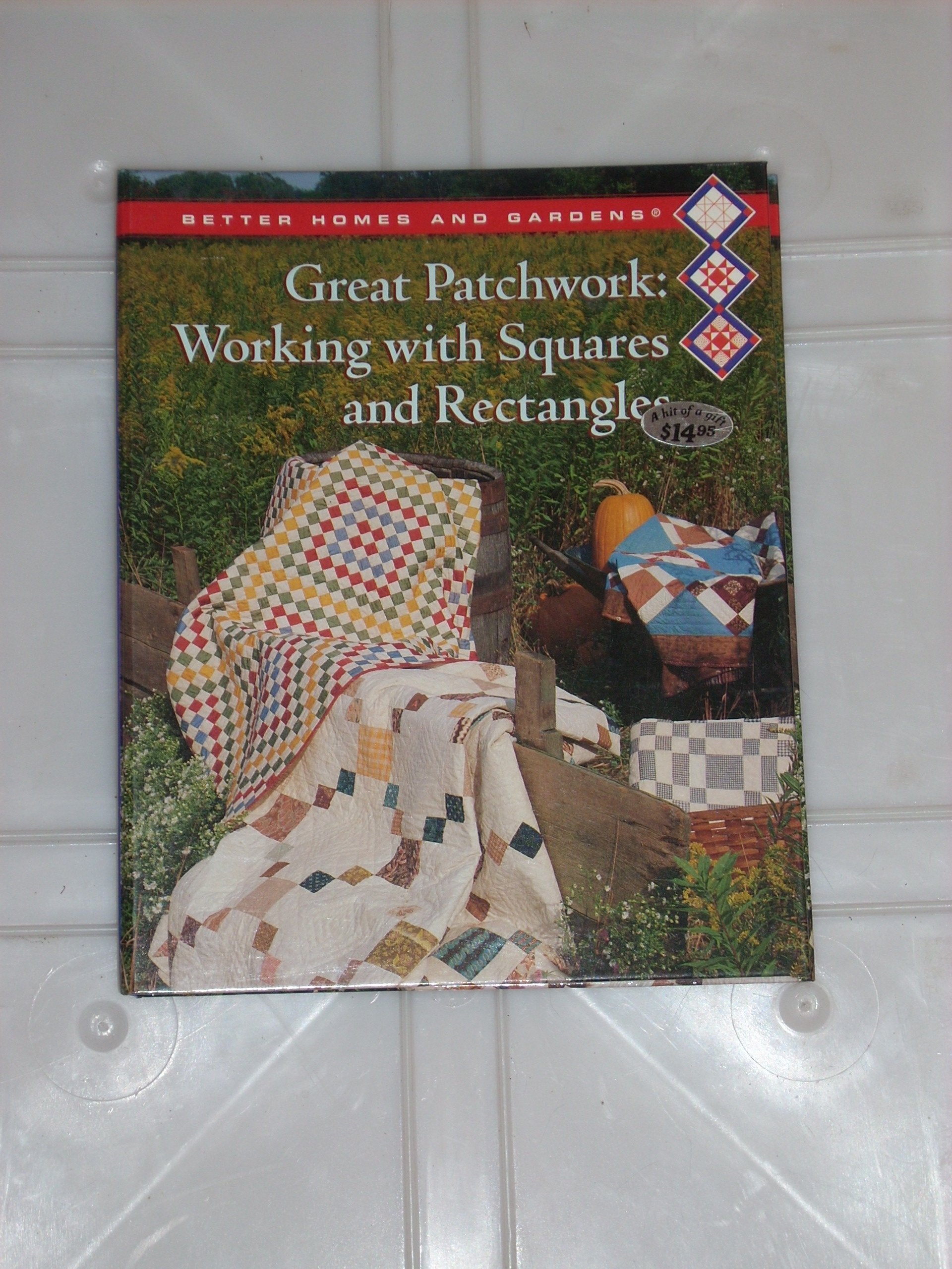 Better Homes and Gardens Great Patchwork: Working With Squares and Rectangles (BETTER HOMES AND GARDENS CREATIVE QUILTING COLLECTION) Hobbies & Crafts