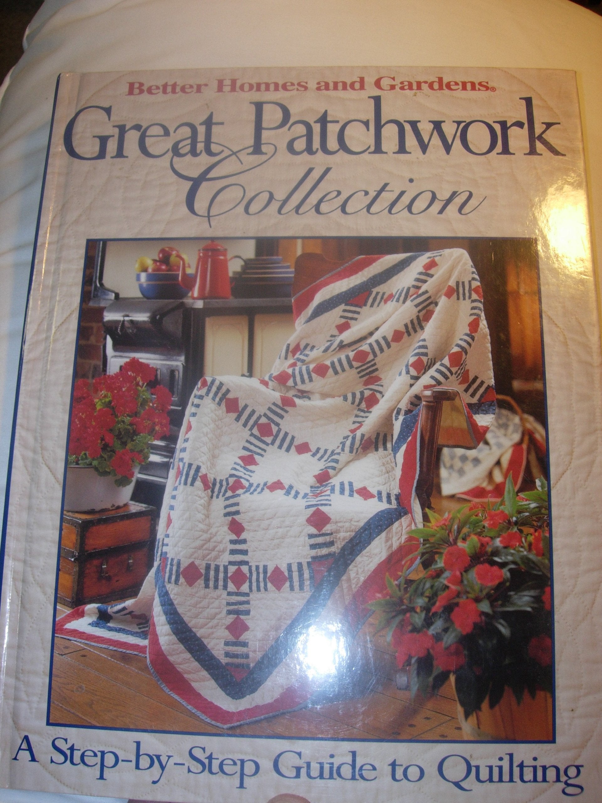 Better Homes and Gardens Great Patchwork Collection: A Step-By-Step Guide to Quilting book