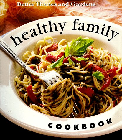 Healthy Family Cookbook (Better Homes & Gardens) Cooking & Enjoying