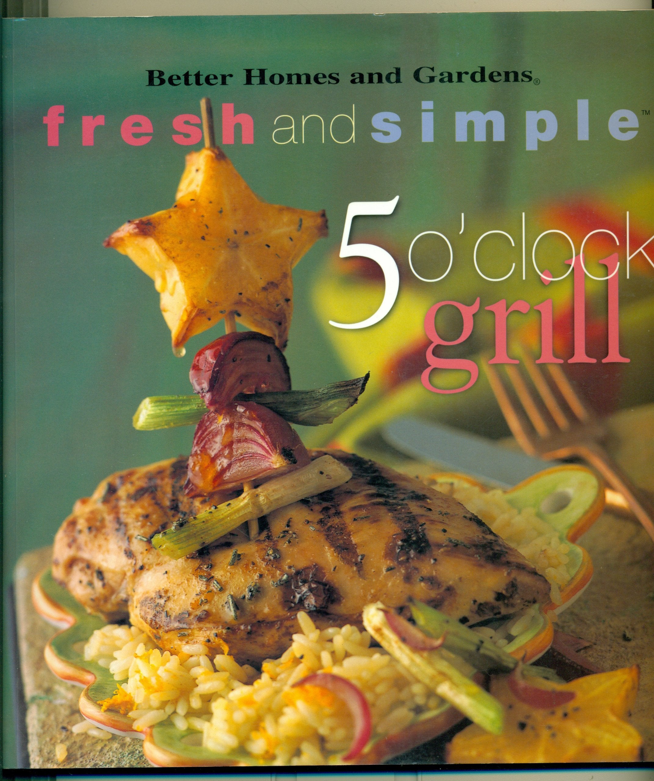 5 O'Clock Grill (Better Homes and Gardens) Cooking & Enjoying