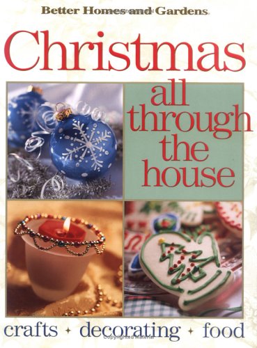 Better Homes and Gardens Christmas All Through the House: Crafts, Decorating, Food Hobbies & Crafts