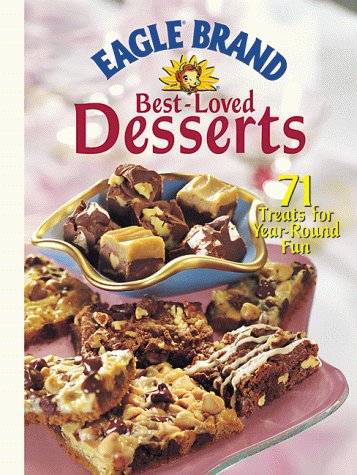Eagle Brand Best-Loved Desserts: 71 Treats for Year-Round Fun Cooking & Enjoying
