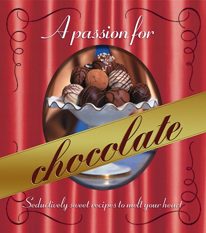 A Passion for Chocolate: Seductively Sweet Recipes to Melt Your Heart (Better Homes and Gardens Test Kitchen) Leisure, Home & Garden