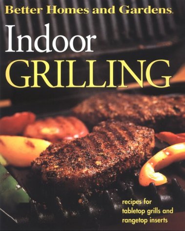 Better Homes and Gardens Indoor Grilling: Recipes for Tabletop Grills and Rangetop Inserts Leisure, Home & Garden