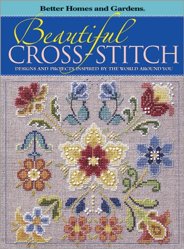 Beautiful Cross-Stitch: Designs and Projects Inspired by the World Around You (Better Homes & Gardens S.) Hobbies & Crafts
