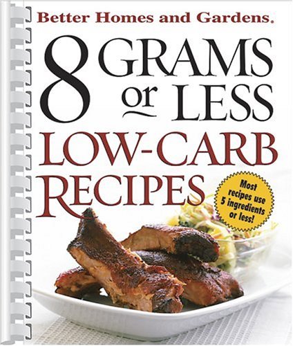 Better Homes and Gardens 8 Grams Or Less Low-Carb Recipes (Better Homes & Gardens S.) Leisure, Home & Garden