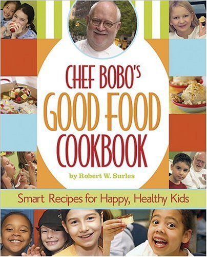 Chef Bobo's Good Food Cookbook: Smart Recipes for Happy, Healthy Kids Hobbies & Crafts